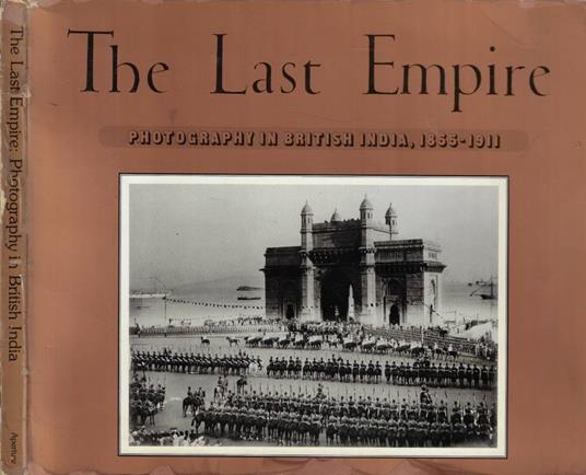 The Last Empire: photography in British India, 1855-1911 - copertina