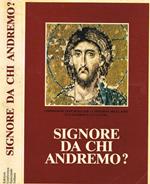 Signore da chi andremo?