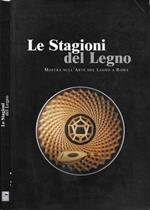 Le Stagioni del Legno. Mostra sull'Arte del Legno a Roma (Roma, 4 - 14 Ottobre 2001 - Tempio di Adriano, Piazza di Pietra)