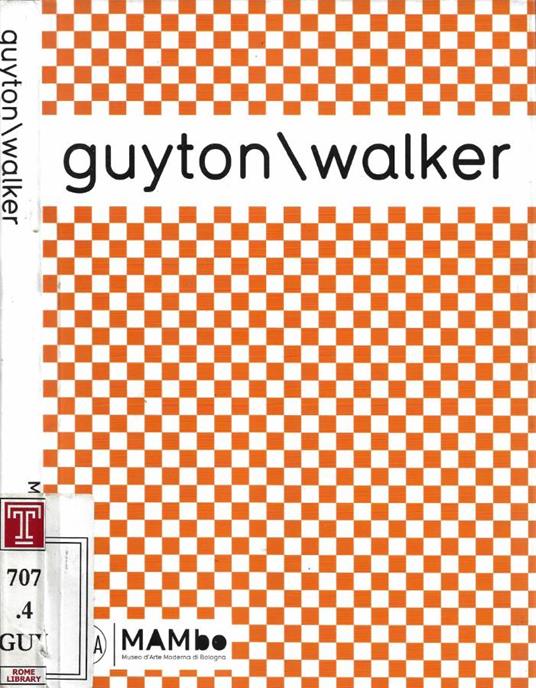 Guyton\Walker (MAMbo - Museo d'Arte Moderna di Bologna, 24 gennaio - 30 marzo 2008) - copertina