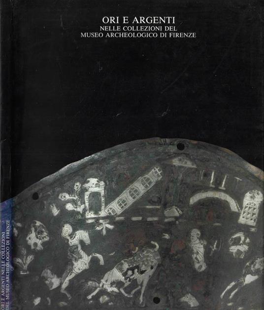 Ori e argenti nelle collezioni del Museo Archeologico di Firenze - copertina