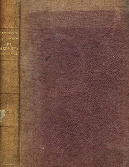 Questioni di medicina forense secondo lo spirito del codice delle leggi del Regno delle due Sicilie vol.I - Antonio Ciccone - copertina