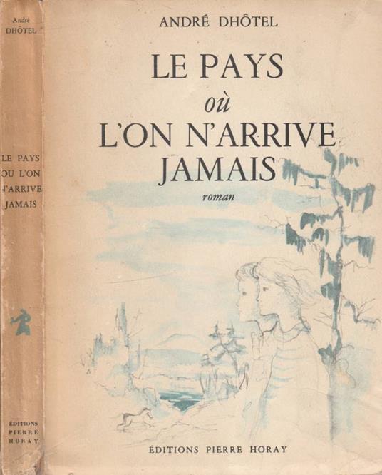 Le pays ou l'on n'arrive jamais - André Dhotel - copertina