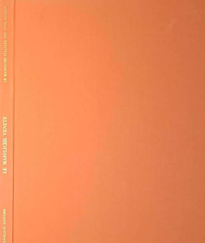 Le maioliche venete. Le maioliche italiane del XVIII secolo - Saul Levy - copertina