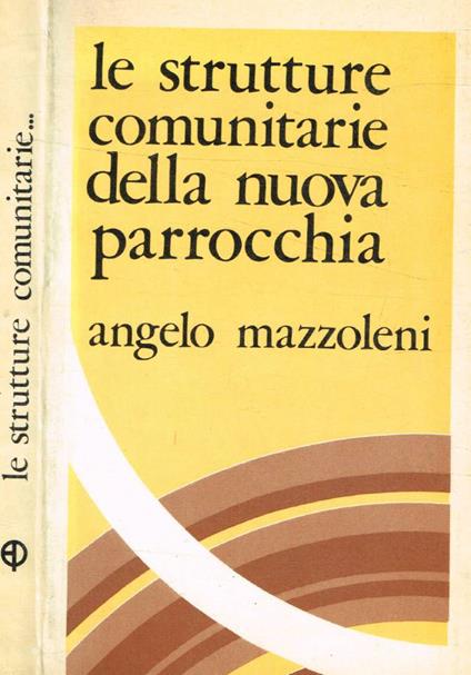 Le strutture comunitarie della nuova parrocchia - Angelo Mazzoleni - copertina