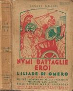 Numi, Battaglie, Eroi. L'Iliade di Omero nei suoi momenti più belli e suggestivi (presentata agli alunni delle scuole medie inferiori a norma dei recenti programmi, con aggiunta di temi per esercitazioni, di una nota degli episodi e brani più notevol