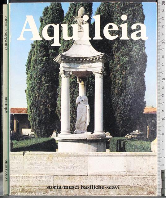 Aquileia. Storia musei basiliche scavi - Giuseppe Cuscito - copertina