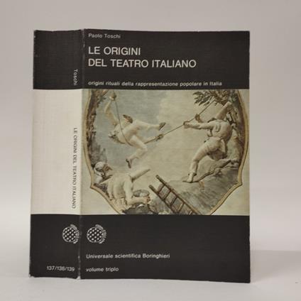 Le origini del teatro italiano. Origini rituali della rappresentazione popolare in Italia - Paolo Toschi - copertina