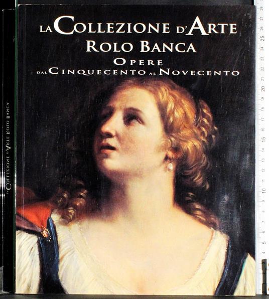 Collezione d'arte Rolo Banca. Opere dal cinquecento al novecento - copertina