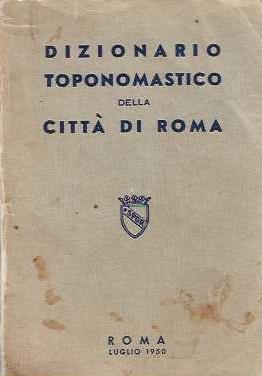 Dizionario Toponamastico della Città di Roma - Comune Di Roma - copertina