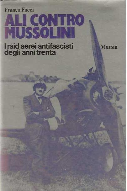 Ali contro Mussolini. I raid aerei antifascisti degli anni trenta - Franco Fucci - copertina