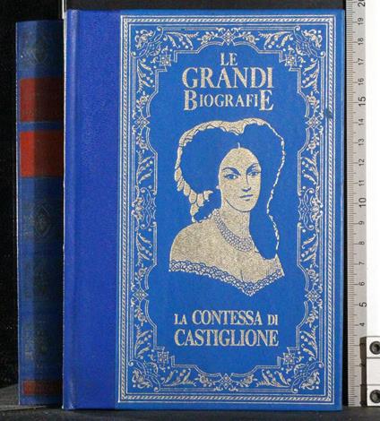 Le grandi biografie. La contessa di Castiglione - Ivan Lantos - copertina
