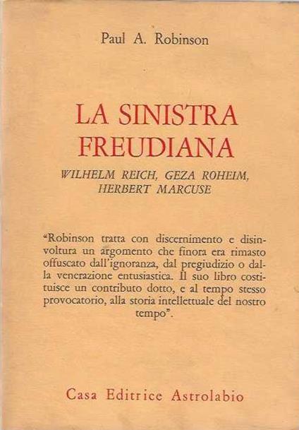 Sinistra Freudiana. Wilhelm Reich, Geza Roheim, Herbert Marcuse - Paul A. Robinson - copertina