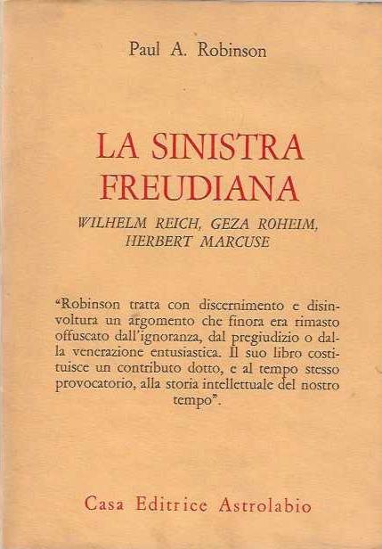 Sinistra Freudiana. Wilhelm Reich, Geza Roheim, Herbert Marcuse - Paul A. Robinson - copertina