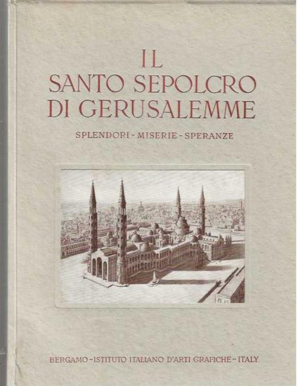 Il Santo Sepolcro di Gerusalemme. Splendore - Miserie - Speranze - copertina