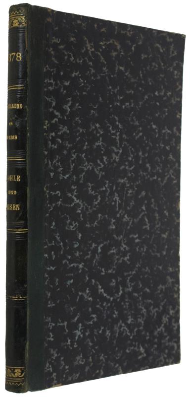 KOHLE UND EISEN IN ALLEN LÄNDERN DER ERDE (Gruppe V, Classe 43). - Pechar Johann. - Verlag von Julius Springer, Welt Ausstellung 1878 in Paris, - 1878