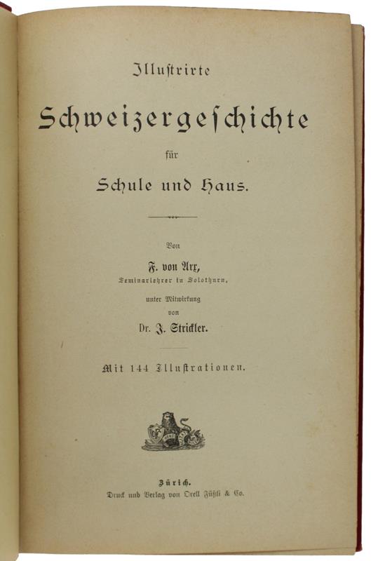 ILLUSTRIERTE SCHWEIZERGESCHICHTE für Schule und Haus [First edition] - Arx Ferdinand (von), Strickler I. - Füssli, - 1888