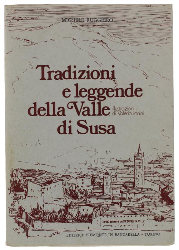 TRADIZIONI E LEGGENDE DELLA VALLE DI SUSA. - Ruggiero Michele. - Piemonte in Bancarella, - 1970