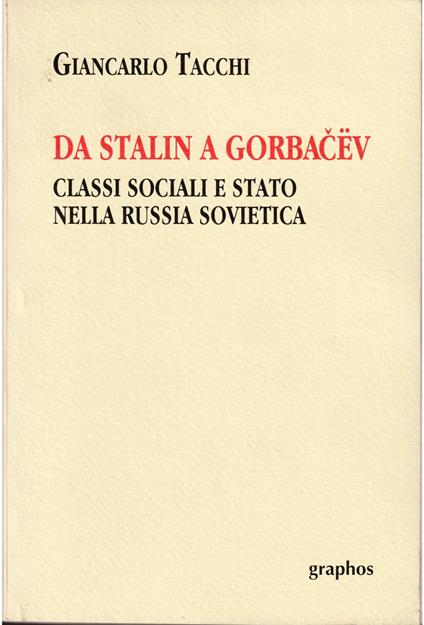 Da Stalin a Gorbacev Classi sociali e Stato nella Russia sovietica - Giancarlo Sacchi - copertina