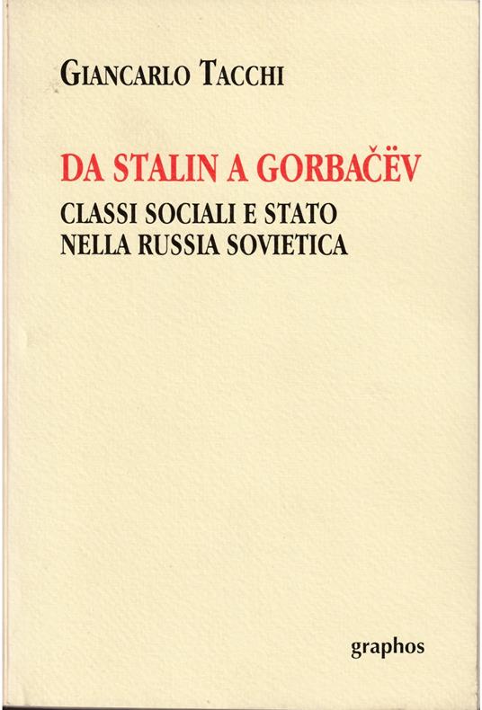 Da Stalin a Gorbacev Classi sociali e Stato nella Russia sovietica - Giancarlo Sacchi - copertina