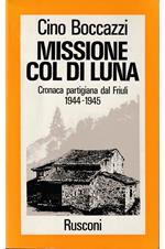 Missione Col di Luna Cronaca partigiana dal Friuli 1944-1945