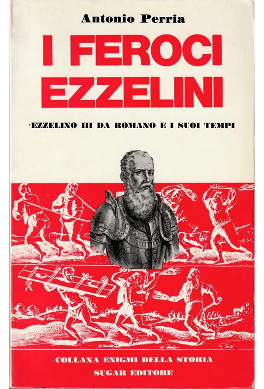 I feroci Ezzelini Ezzelino III da Romano e i suoi tempi - Antonio Perria - copertina