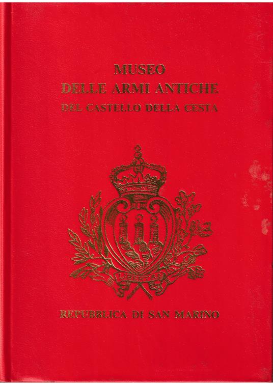 Museo delle Armi Antiche del Castello della Cesta Catalogo e guida - Giovanni Giorgetta - copertina
