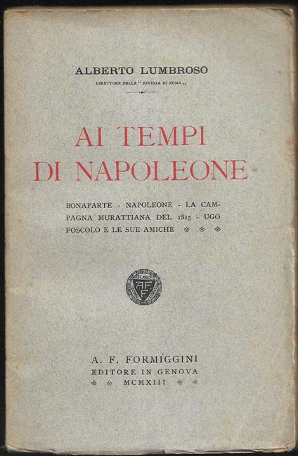Ai tempi di Napoleone Bonaparte - Napoleone - La campagna murattiana del 1815 - Ugo Foscolo e le sue amiche - copertina