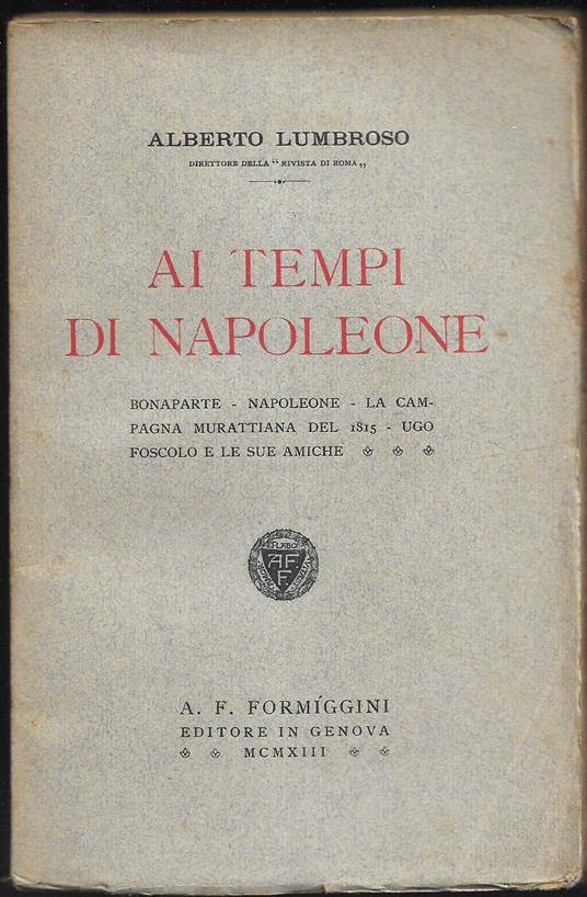 Ai tempi di Napoleone Bonaparte - Napoleone - La campagna murattiana del 1815 - Ugo Foscolo e le sue amiche - copertina