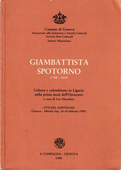 Giambattista Spotorno (1788-1844) Cultura e colombismo in Liguria nella prima metà dell'Ottocento Atti del Convegno (Genova - Albisola Sup. 16-18 febbraio 1989) - copertina