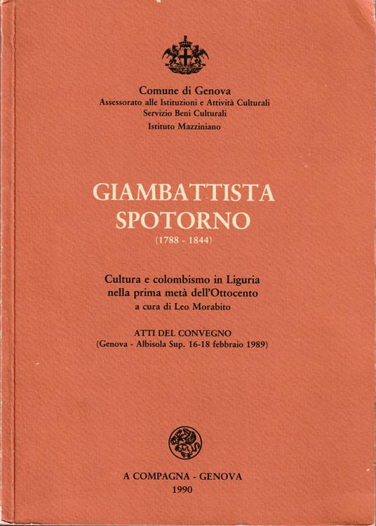 Giambattista Spotorno (1788-1844) Cultura e colombismo in Liguria nella prima metà dell'Ottocento Atti del Convegno (Genova - Albisola Sup. 16-18 febbraio 1989) - copertina
