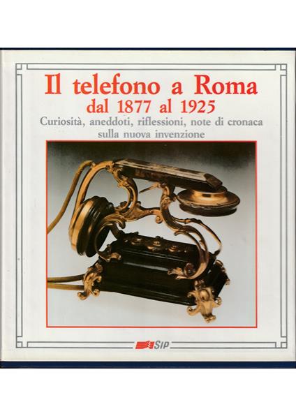 Il telefono a Roma dal 1877 al 1925 Curiosità, aneddoti, riflessioni, note di cronaca sulla nuova invenzione - volume in cofanetto editoriale - copertina