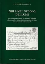 Nola nel secolo dei Lumi La situazione urbana, economica, politica e demografica della «fedelissima Città di Nola» nei documenti settecenteschi