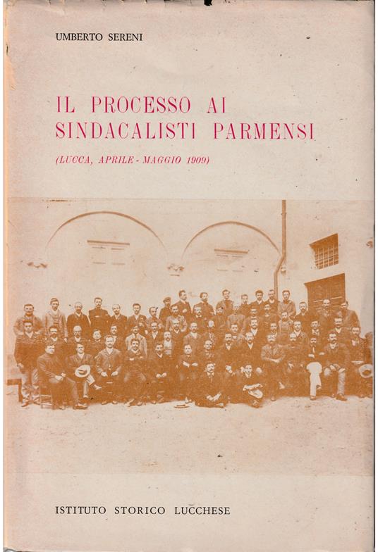 Il processo ai sindacalisti parmensi (Lucca, aprile-maggio 1909) - Umberto Sereni - copertina