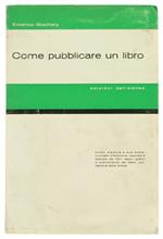 Come Pubblicare Un Libro. Diritto D'Autore E Sua Tutela; Contratto D'Edizione; Requisiti E Stampa Dei Libri; Segni Grafici E Ordinamento Del Testo; Correzione Delle Bozze