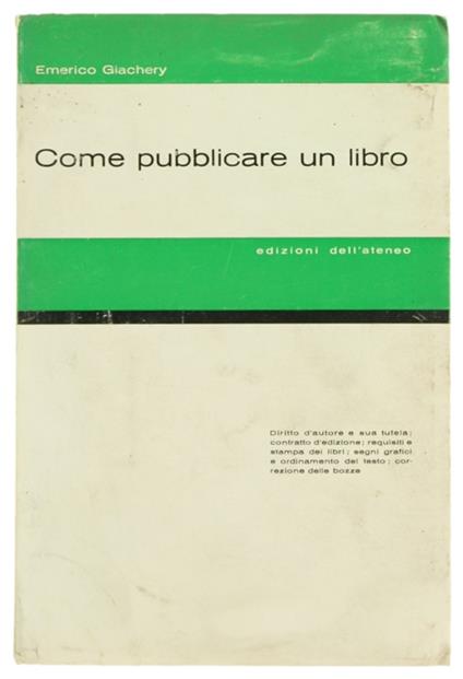 Come Pubblicare Un Libro. Diritto D'Autore E Sua Tutela; Contratto D'Edizione; Requisiti E Stampa Dei Libri; Segni Grafici E Ordinamento Del Testo; Correzione Delle Bozze - Emerico Giachery - copertina