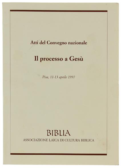 Il Processo A Gesù. Atti Del Convegno Nazionale: Pisa, 11-13 Aprile 1997   [Come Nuovo] - copertina