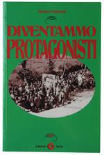 Diventammo Protagonisti. Prefazione Di Claudio Carnieri