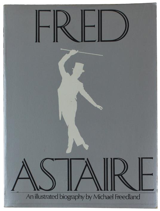 Fred Astaire. An Illustrated Biography [First Edition] - copertina