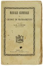 Manuale Criminale Pei Giudici Di Mandamento Considerati Come Uffiziali Di Polizia Giudiziaria E Come Ausiliari E Delegati Del Giudica Istruttore