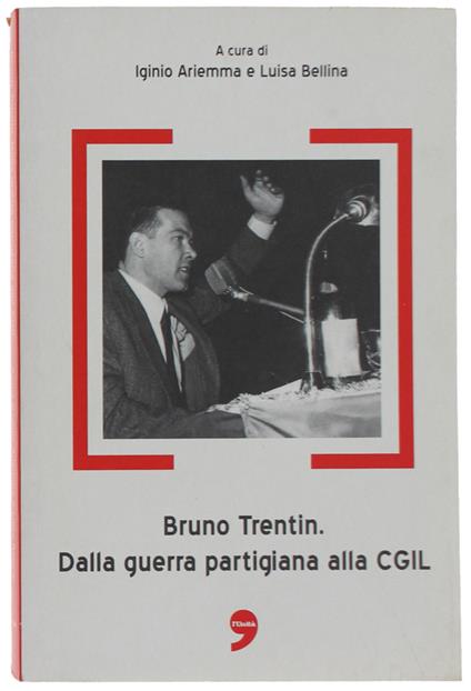Bruno Trentin. Dalla Guerra Partigiana Alla Cgil. Con Due Interviste Inedite - copertina
