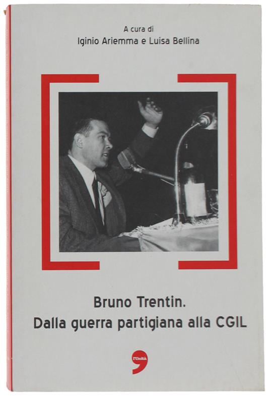Bruno Trentin. Dalla Guerra Partigiana Alla Cgil. Con Due Interviste Inedite - copertina