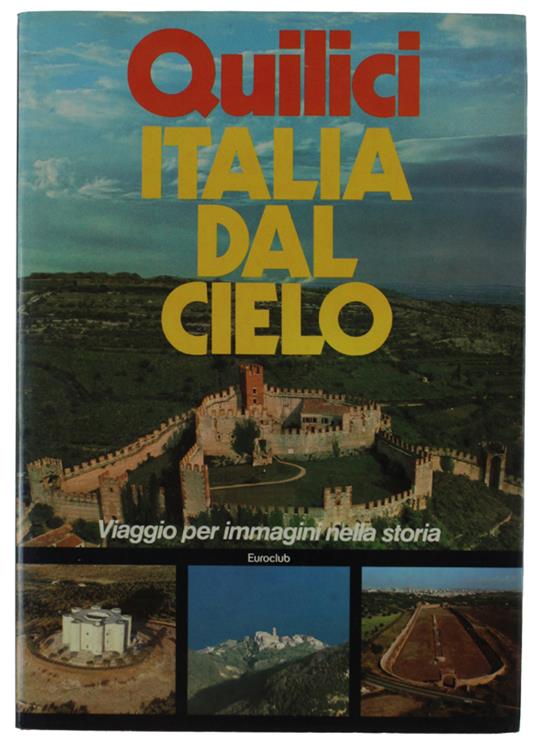 Italia Dal Cielo. Viaggio Per Immagini Nella Storia - Folco Quilici - copertina