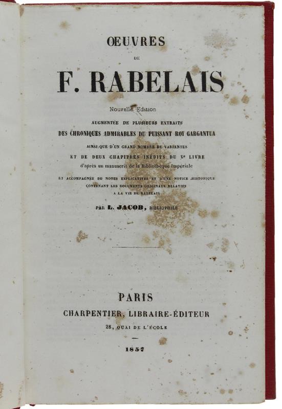 Oeuvres. Nouvelle Édition Augmentée De Plusieurs Extraits Des Chroniques Admirables Du Puissant Roi Gargantua Ainsi Que D'Un Grand Nombre De Variantes Et De Deux Chapitres Inédits Du V Livre..