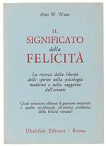 Il Significato Della Felicità. La Ricerca Della Libertà Dello Spirito Nella Psicologia Moderna E Nella Saggezza Dell'Oriente