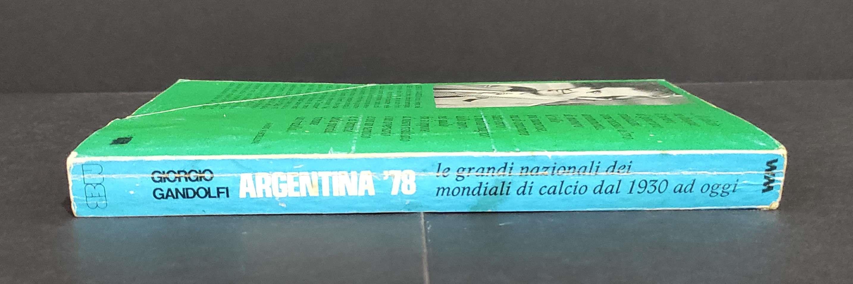 Argentina '78 Le Grandi Nazionali dei Mondiali di Calcio 1930 ad Oggi