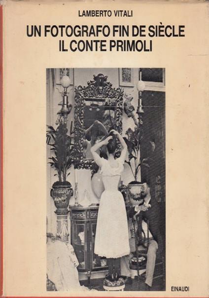 Un fotografo fin de siècle. Il Conte Primoli - Lamberto Vitali - copertina