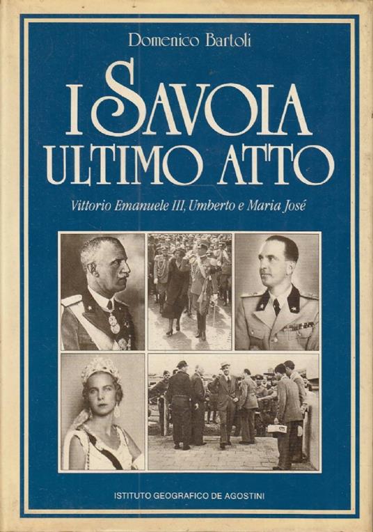 I Savoia ultimo atto - Vittorio Emanuele III, Umberto e Maria Josè - Domenico Bartoli - copertina