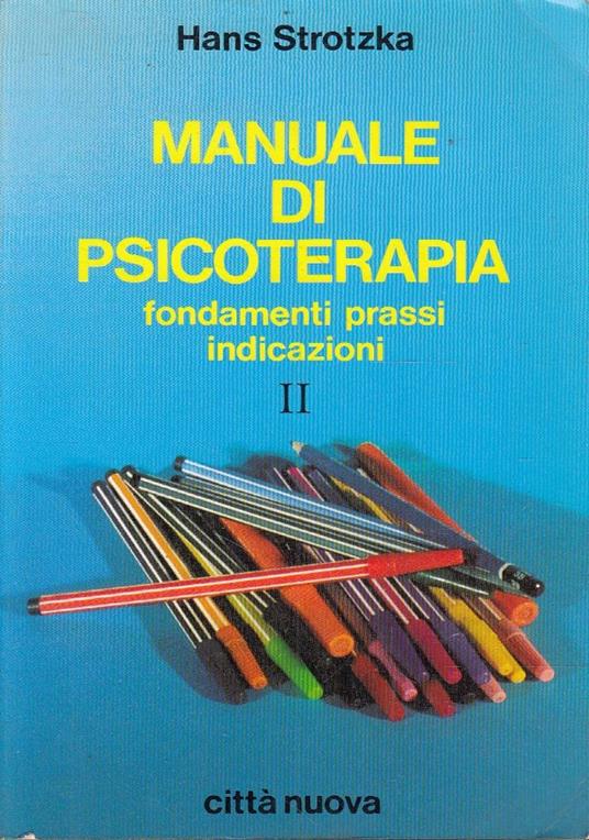 Manuale di psicoterapia. Fondamenti prassi indicazioni. Vol. II - Hans Strotzka - copertina