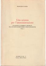 Una scienza per l'amministrazione Statistica e pubblici apparati tra età rivoluzionaria e restaurazione Vol. I